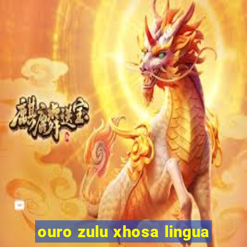 ouro zulu xhosa lingua